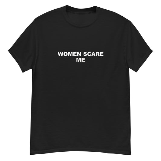 Women Scare Me Tee