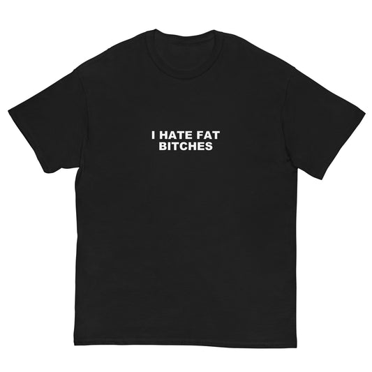 I Hate Fat Bitches Tee
