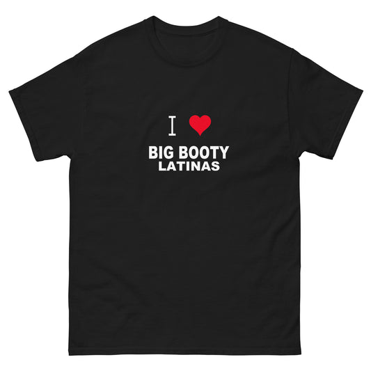I Love Big Booty Latinas tee