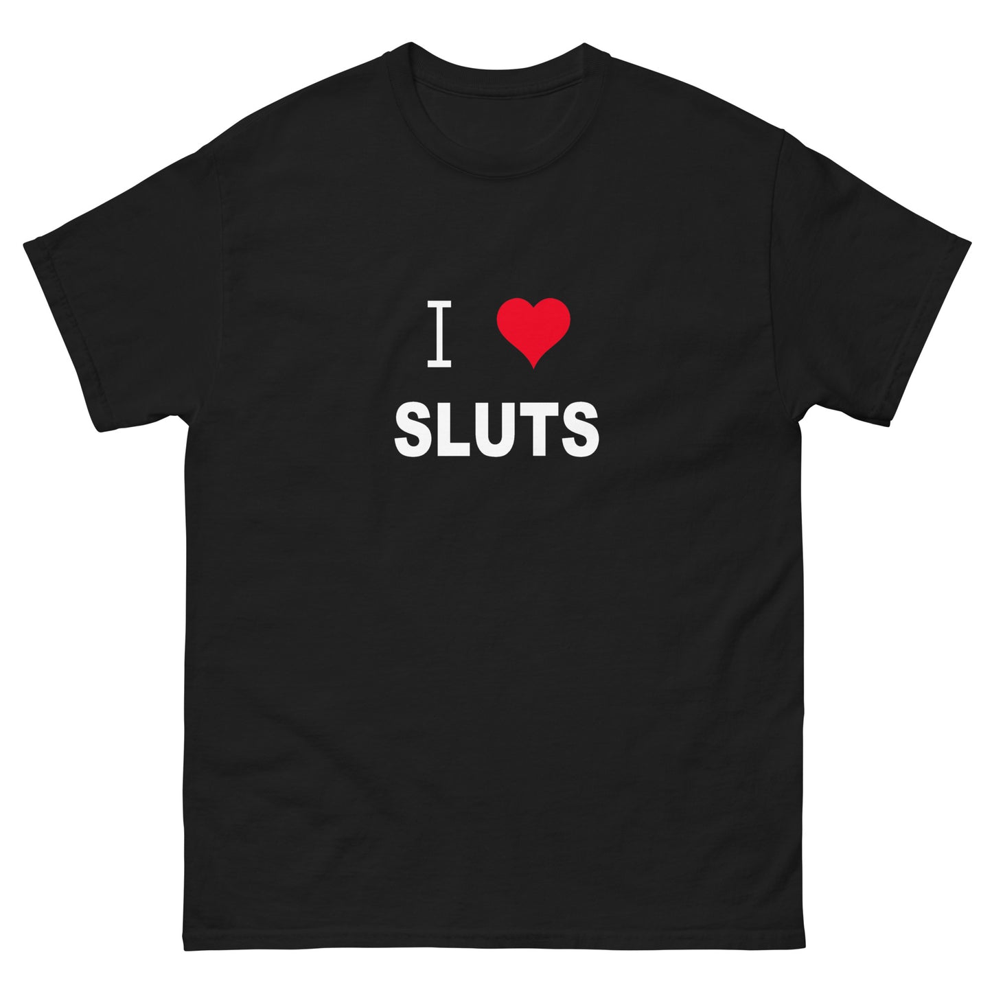 I Love Sluts tee