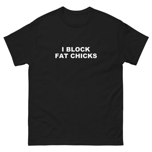 I Block Fat Chicks tee