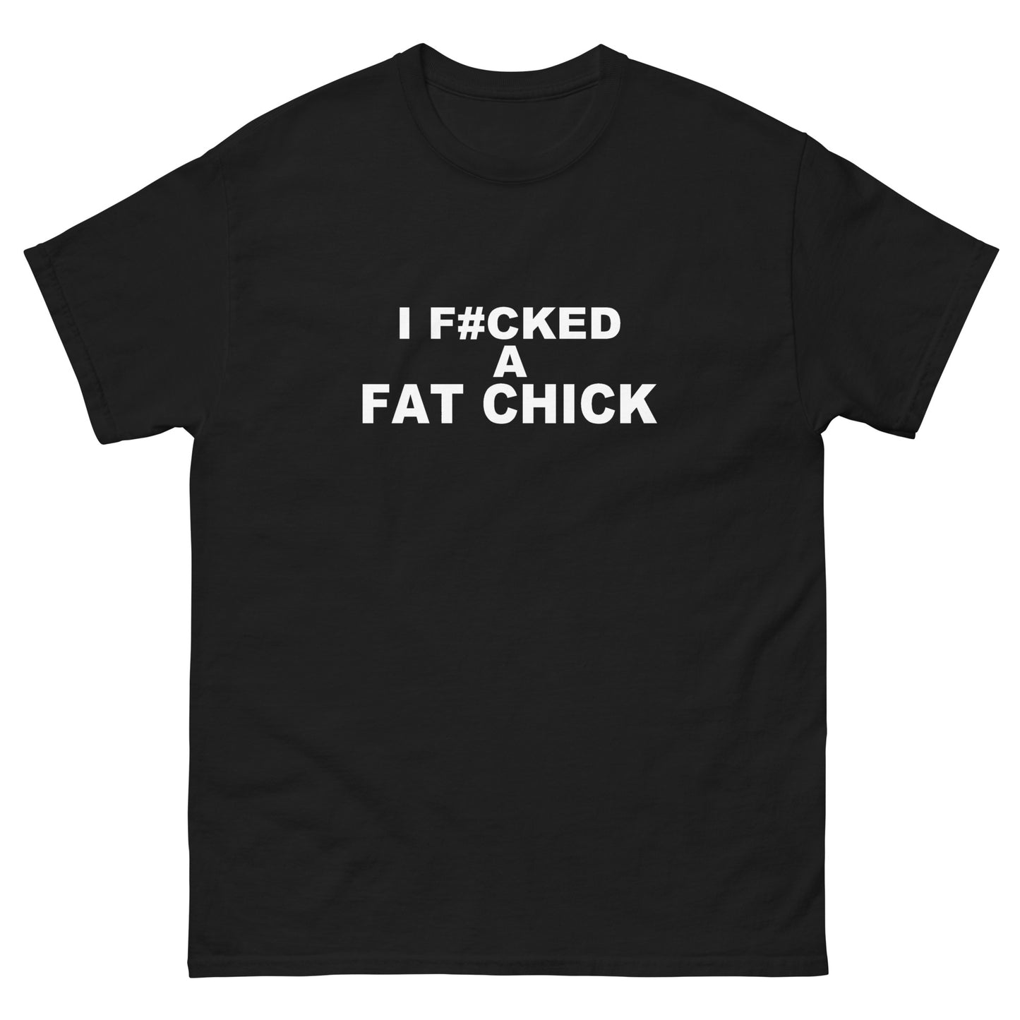 I F#CKED A FAT CHICK tee