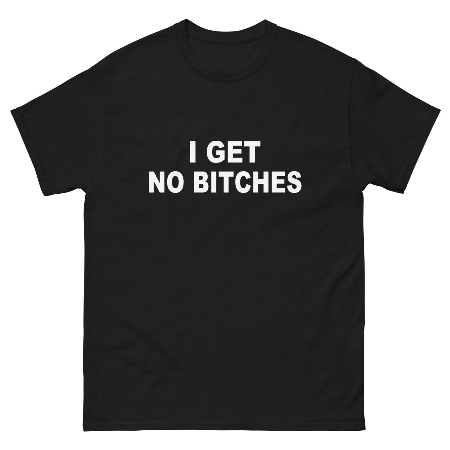 I Get No Bitches tee