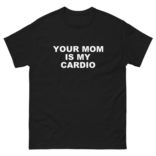 Your Mom Is My Cardio tee