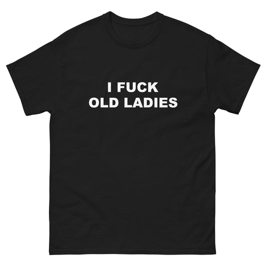 I Fuck Old Ladies tee