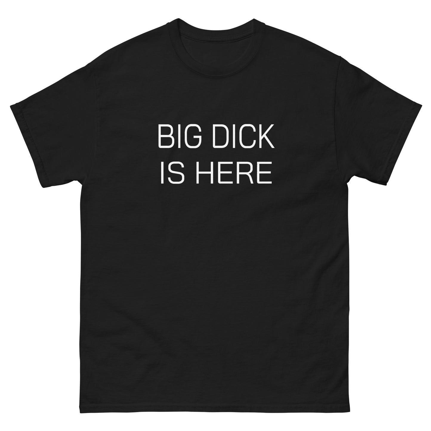 Big Dick Is Here tee