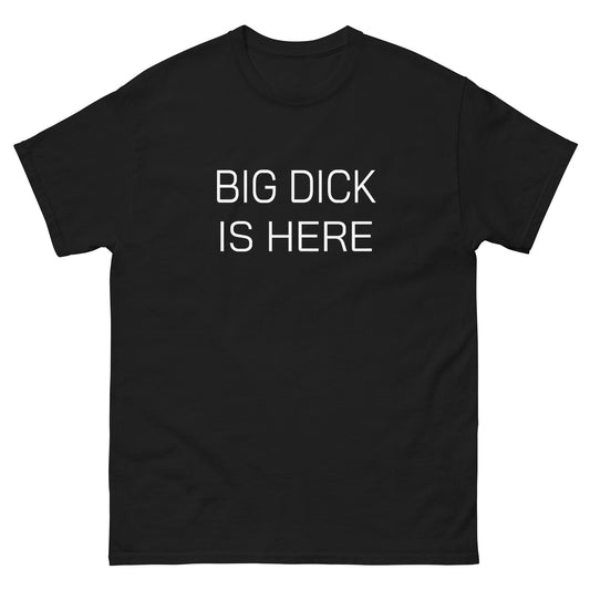 Big Dick Is Here tee