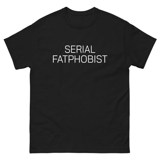 Serial Fatphobist tee