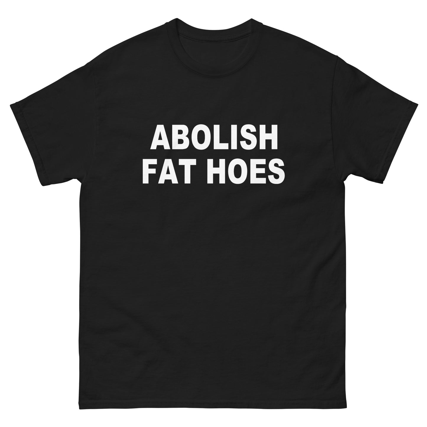 Abolish Fat Hoes tee