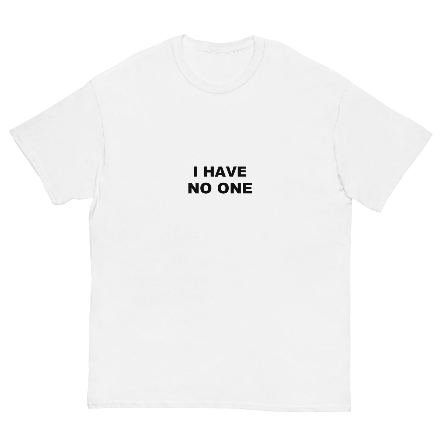 I Have No One tee