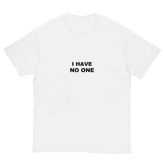 I Have No One tee