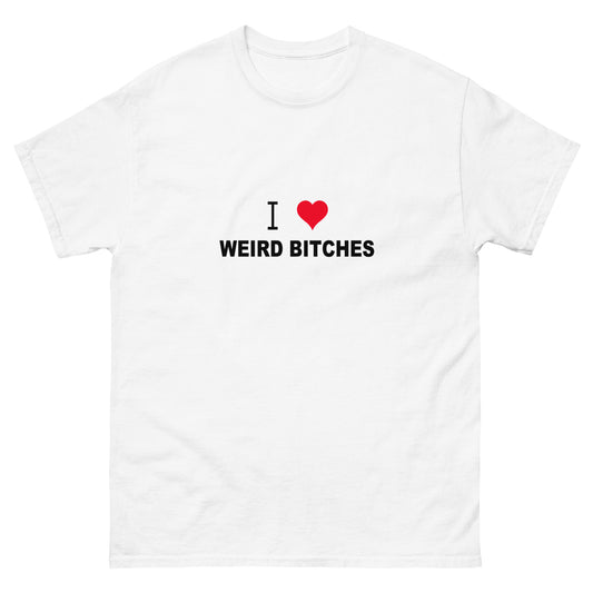 I Love Weird Bitches Tee