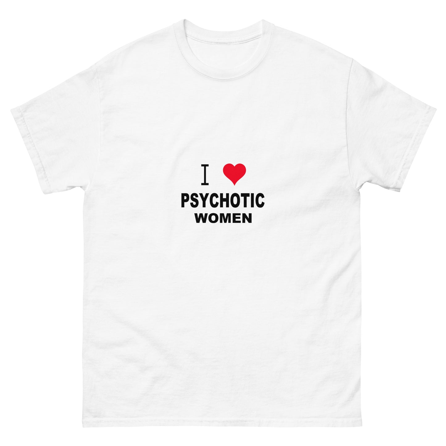 I Love Psychotic Women Tee