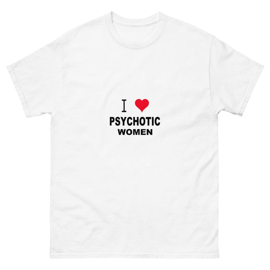 I Love Psychotic Women Tee