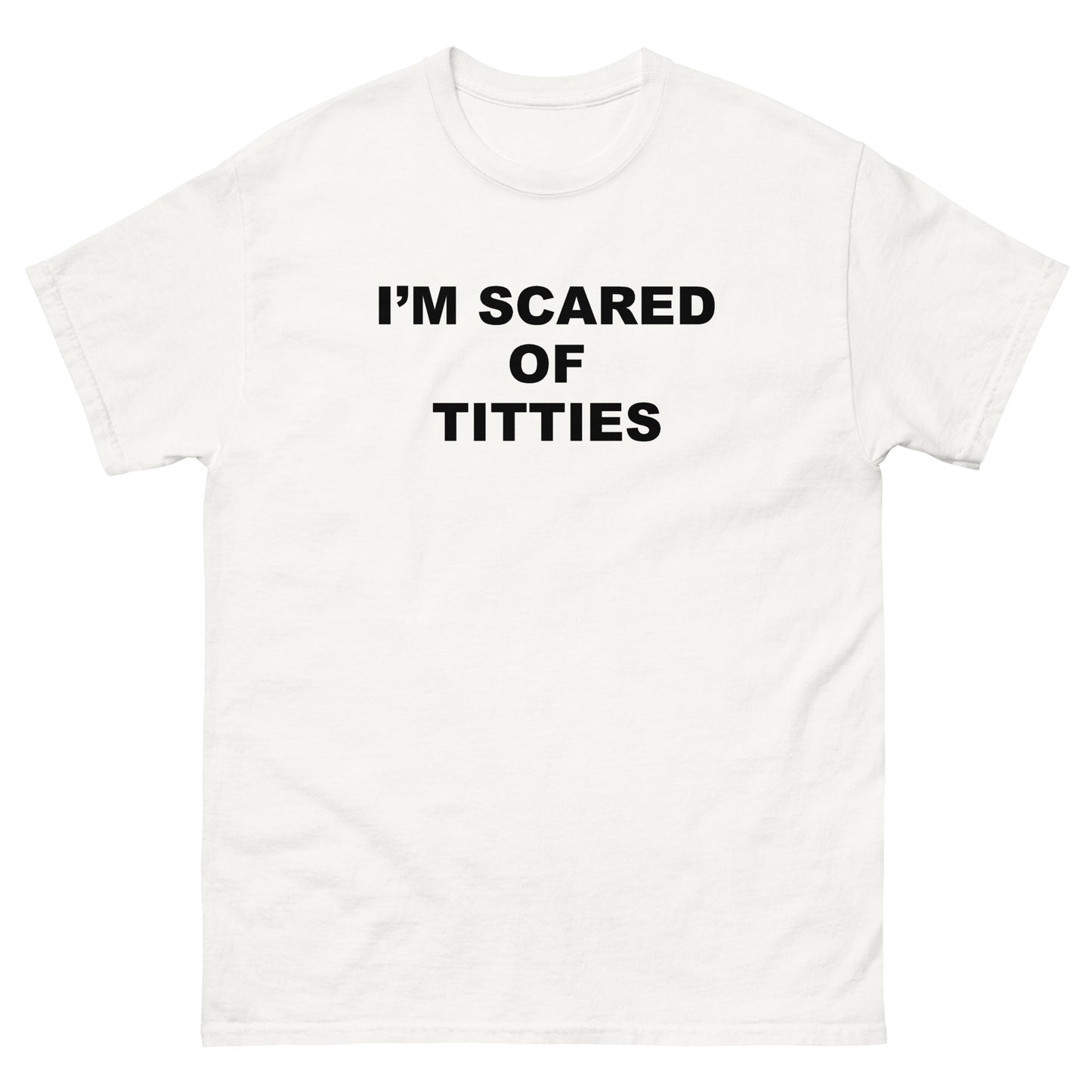 I'm Scared of Titties tee