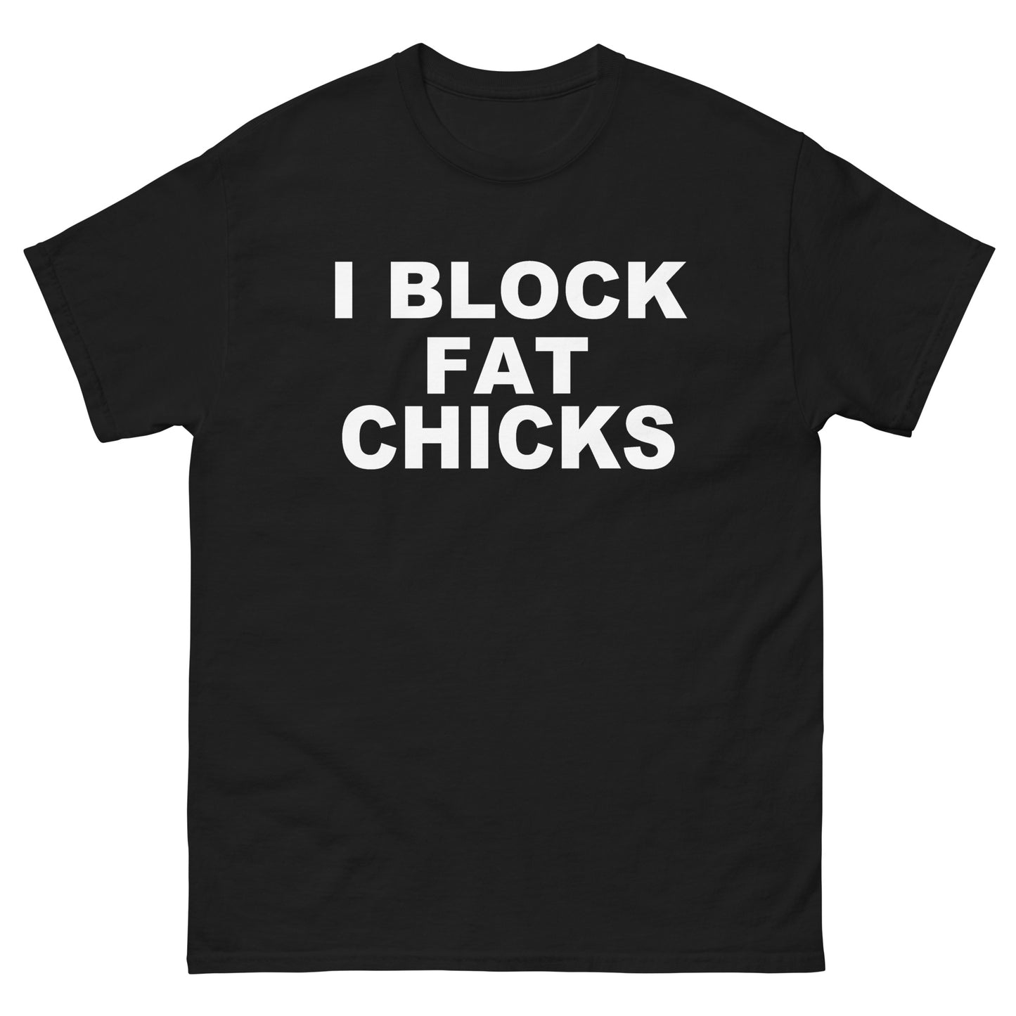 I Block Fat Chicks tee