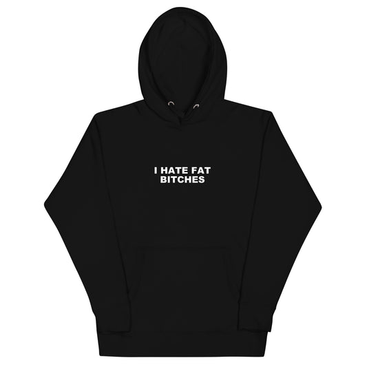 I Hate Fat Bitches Hoodie
