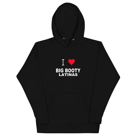 I Love Big Booty Latinas Hoodie