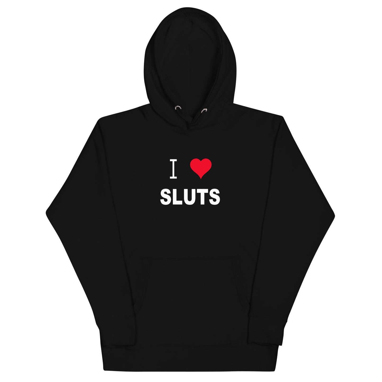 I love Sluts hoodie