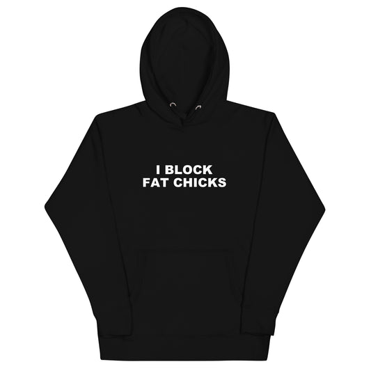 I Block Fat Chicks Hoodie