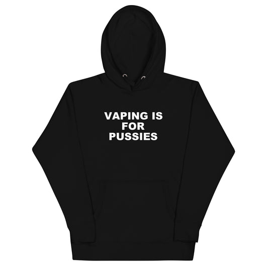 Vaping is for Pussies Hoodie