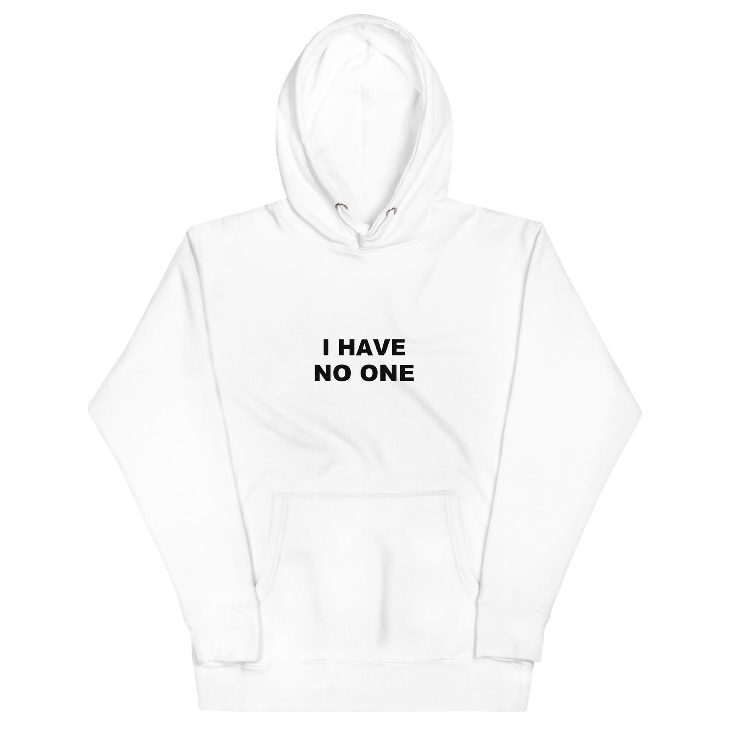 I Have No One Hoodie