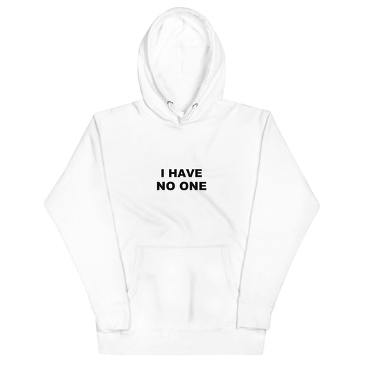 I Have No One Hoodie