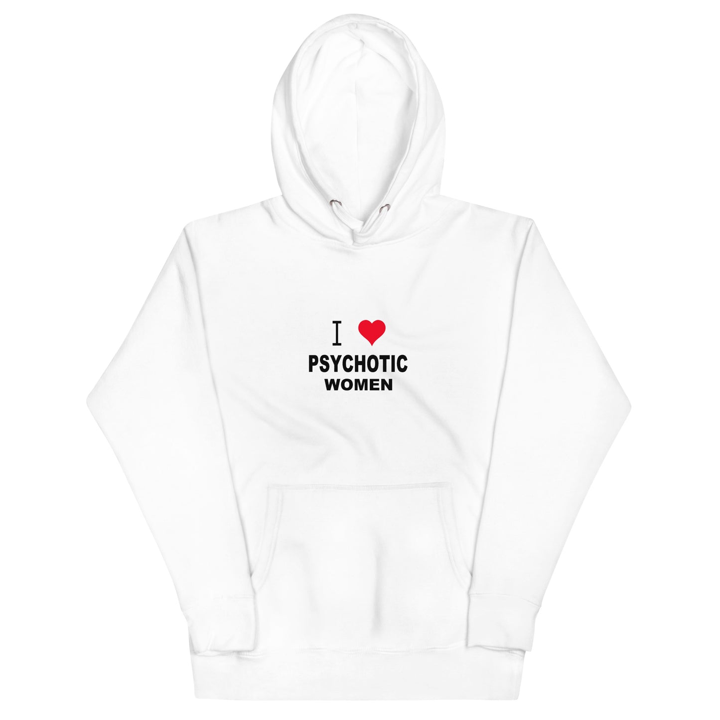 I Love Psychotic Women Hoodie