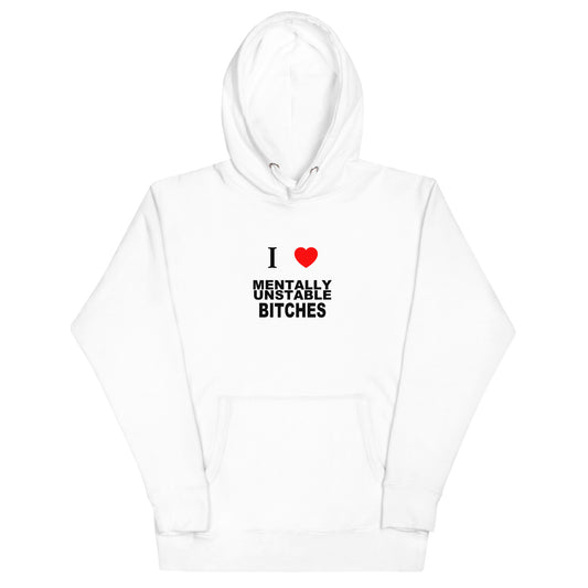 I Love Mentally Unstable Bitches Hoodie