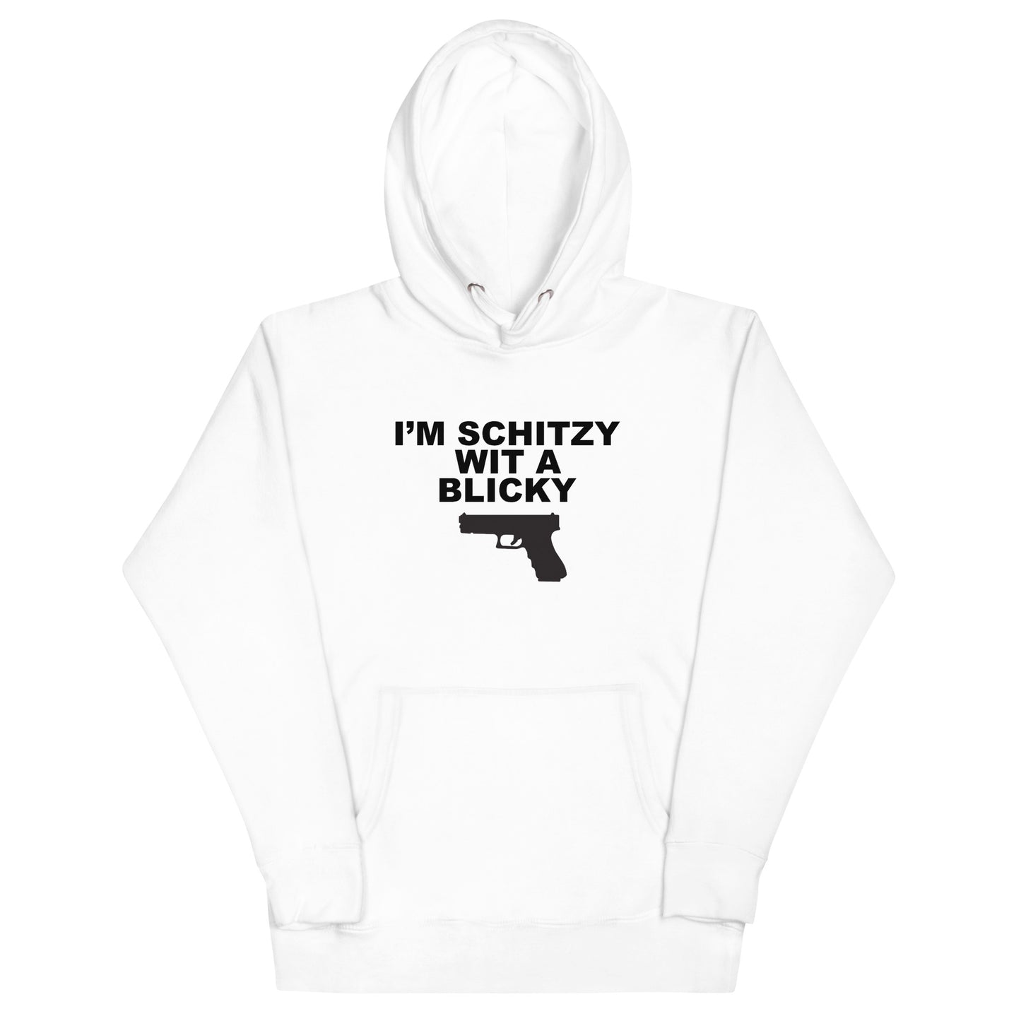 I'm Schitzy Wit A Blicky Hoodie