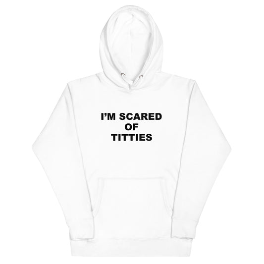 I'm Scared of Titties Hoodie