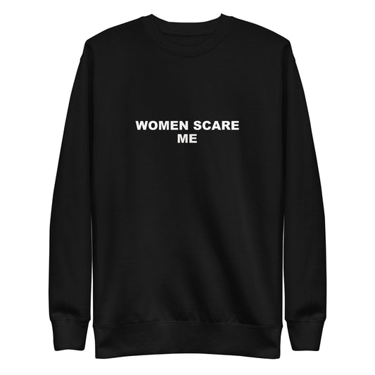 Women Scare Me sweatshirt