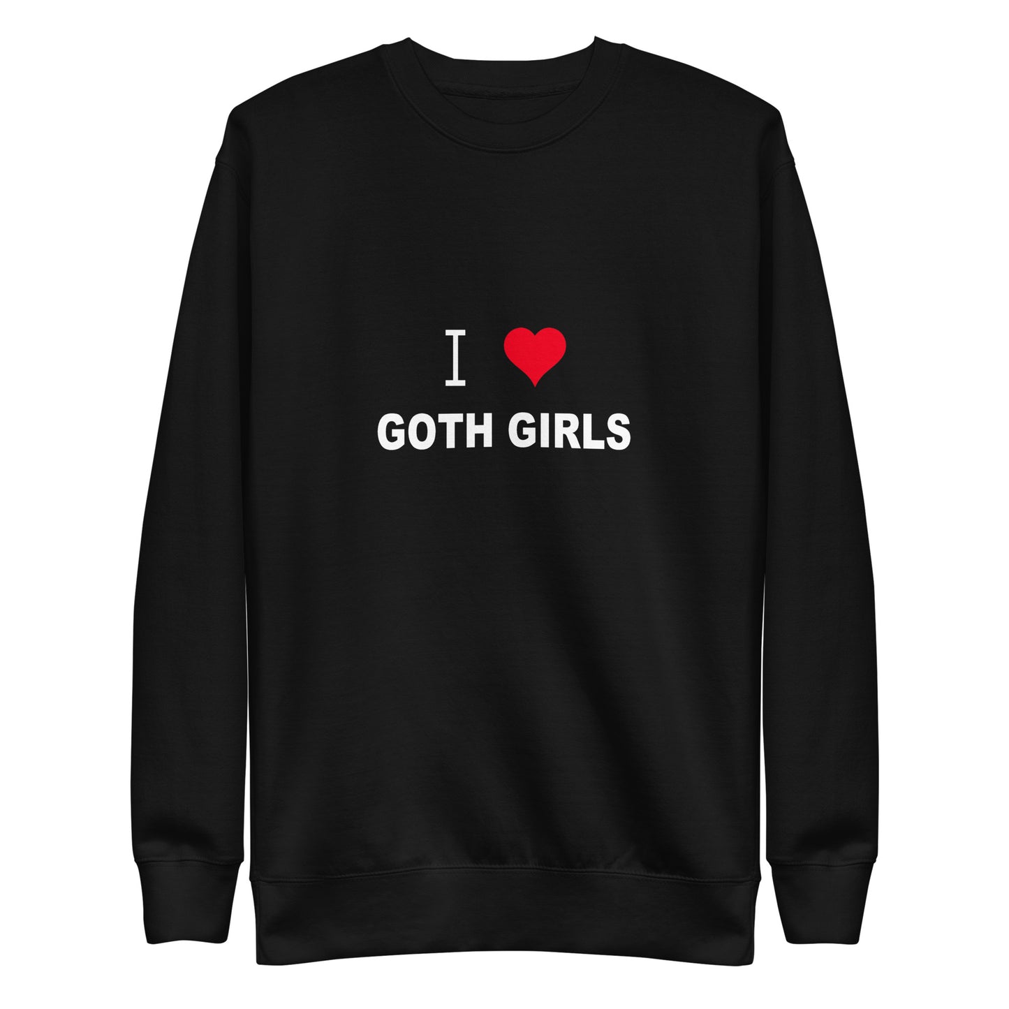 I Love Goth Girls Sweatshirt