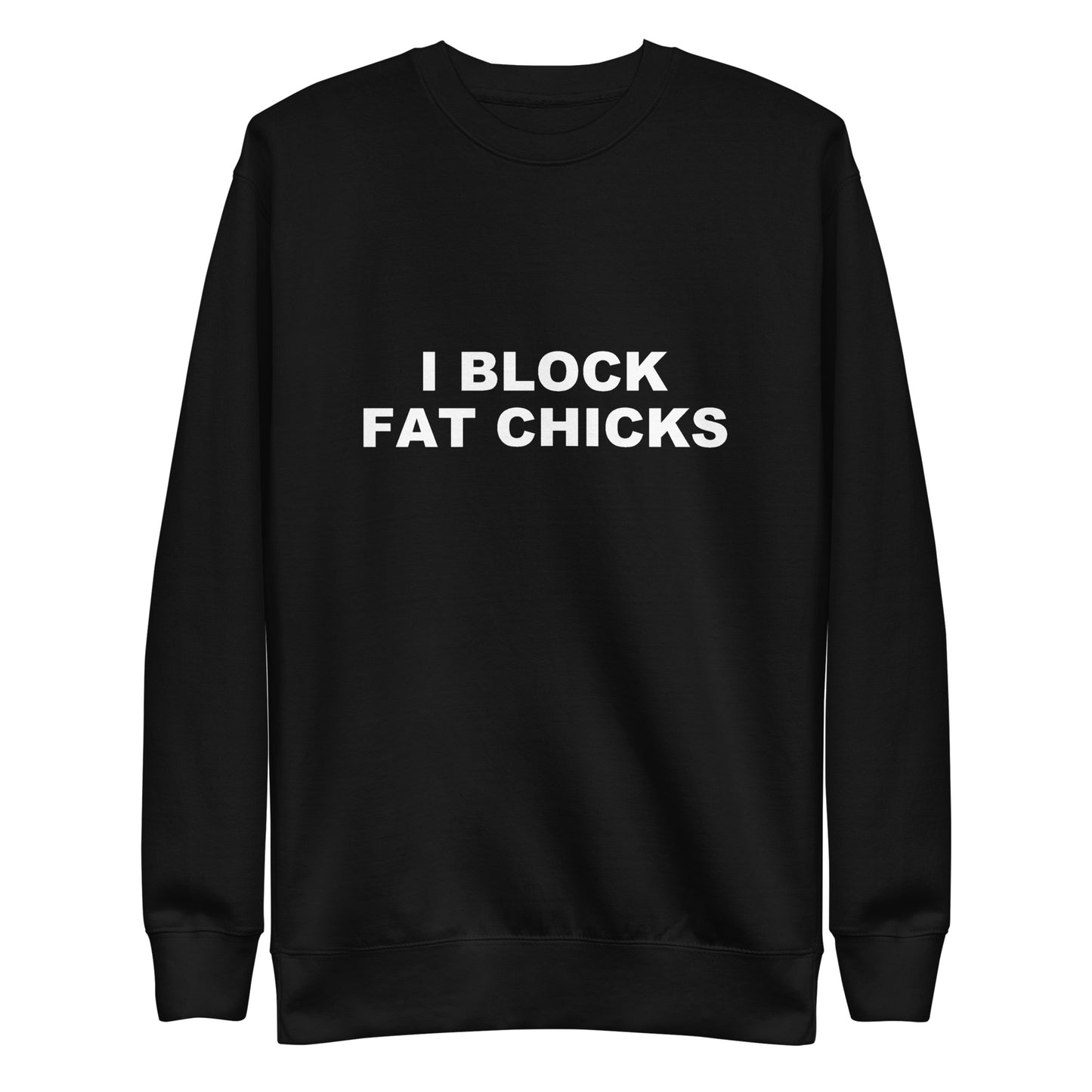 I Block Fat Chicks Sweatshirt