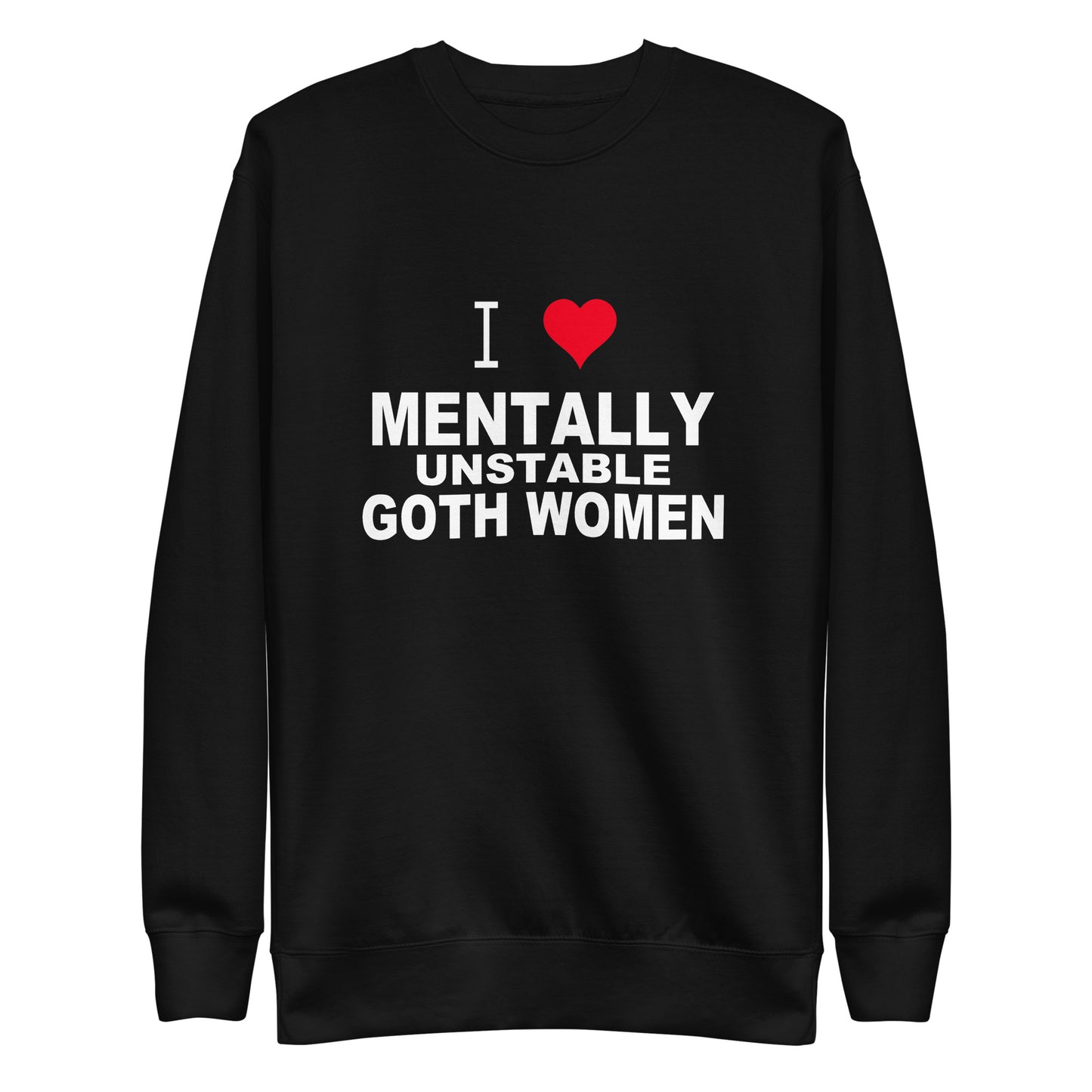 I Love Mentally Unstable Goth Women Sweatshirt