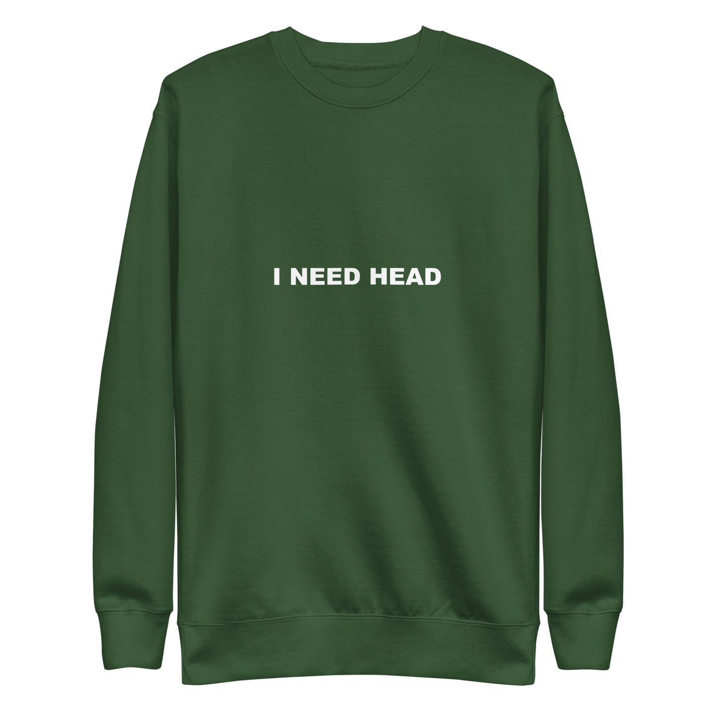 I Need Head Sweatshirt