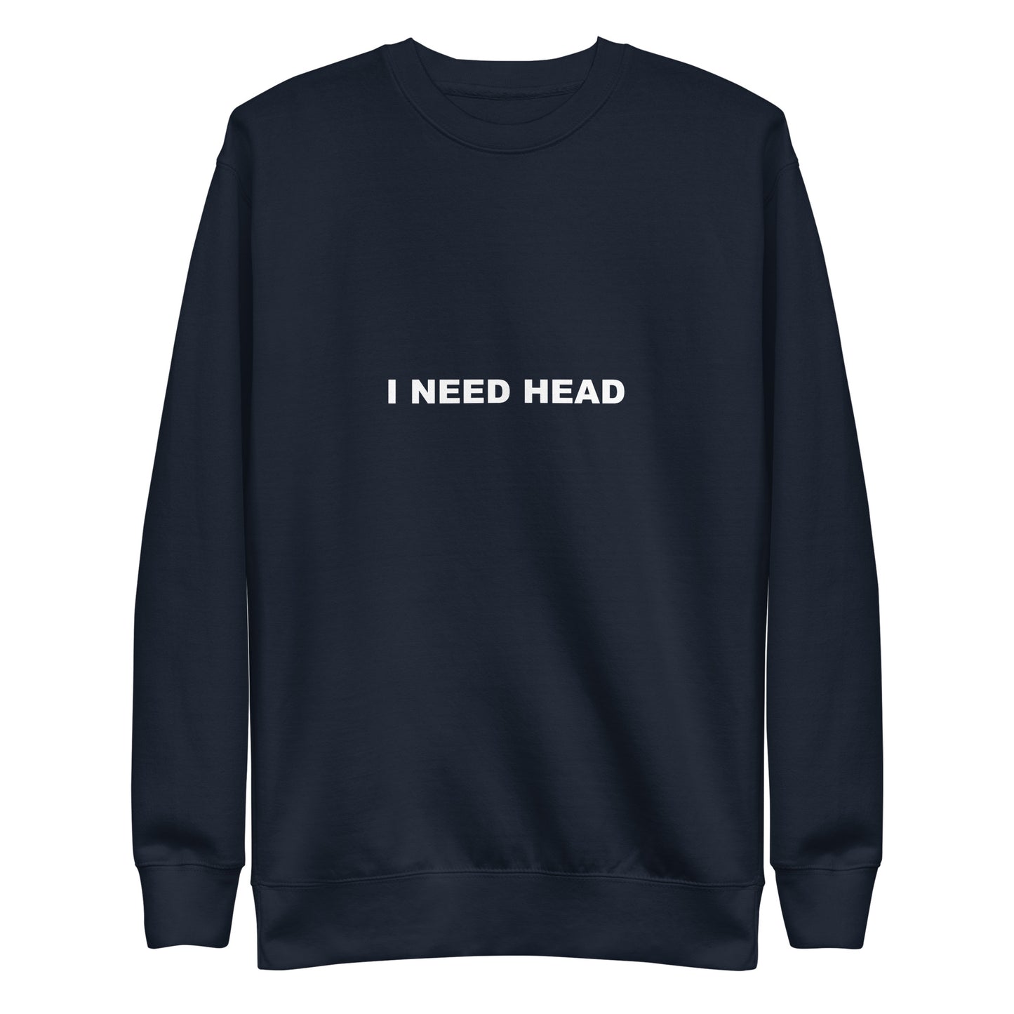 I Need Head Sweatshirt