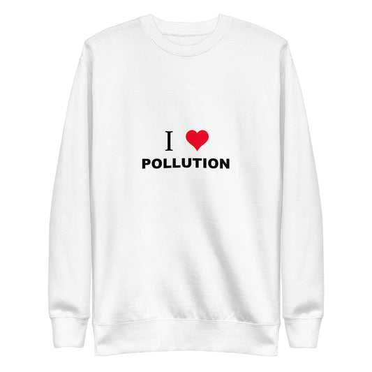 I Love Pollution Sweatshirt