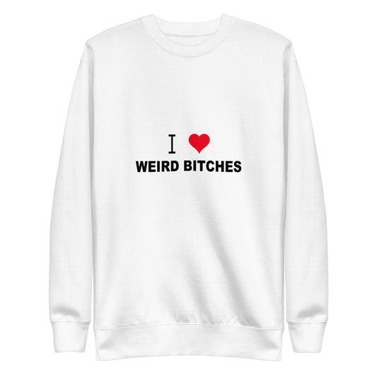 I Love Weird Bitches Sweatshirt