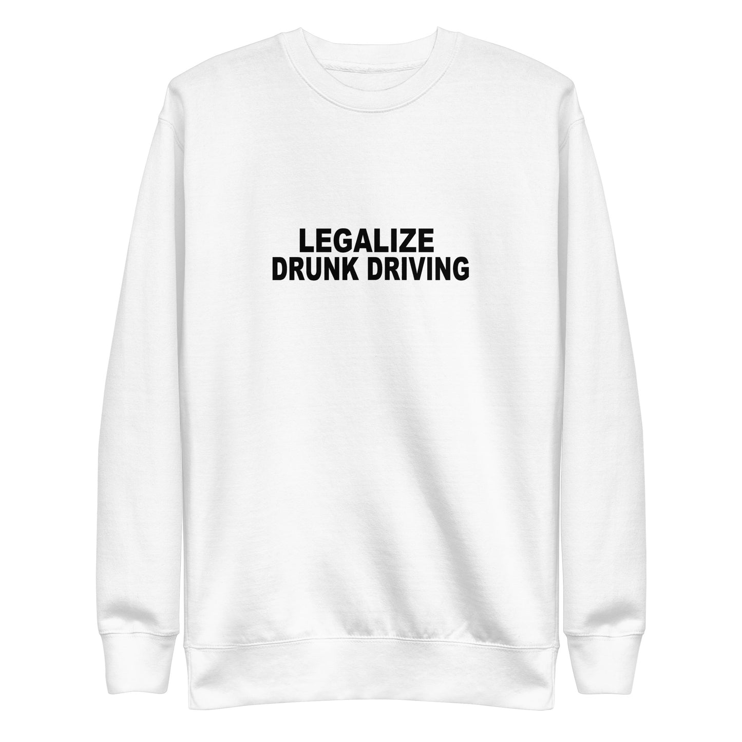 Legalize Drunk Driving Sweatshirt