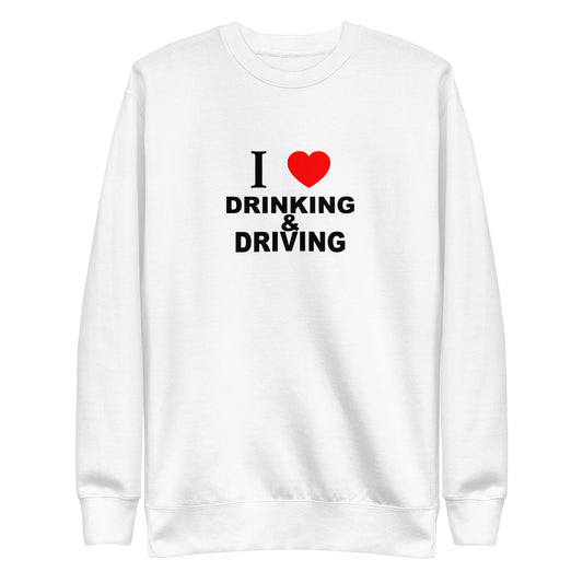 I Love Drinking and Driving Sweatshirt