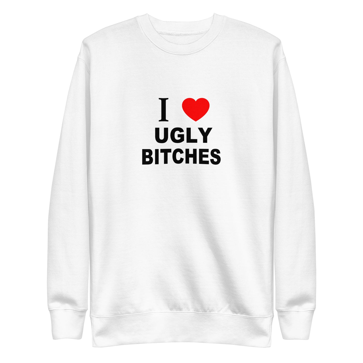 Ugly Bitches Sweatshirt