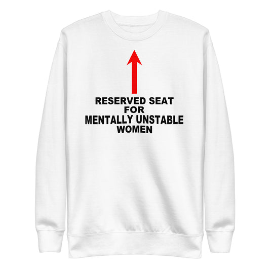 Reserved Seat For Mentally Unstable Women Sweatshirt